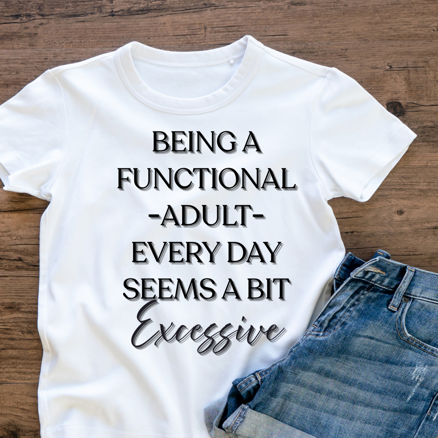 Being a Functional Adult is Excessive T-Shirt