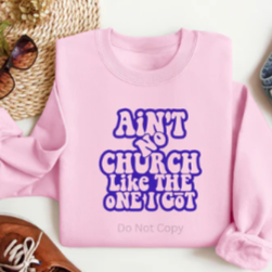 Ain't No Church Like The One I Got Sweatshirt