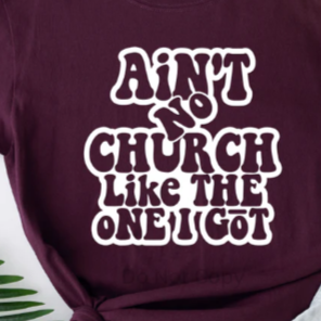 Ain't No Church Like The One I Got Tee