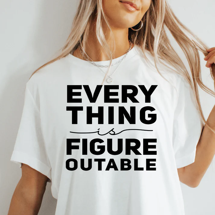 Everything is Figure-outable Tee