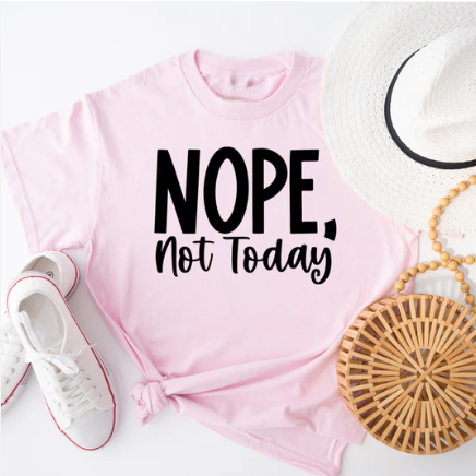 Nope, Not Today T-Shirt