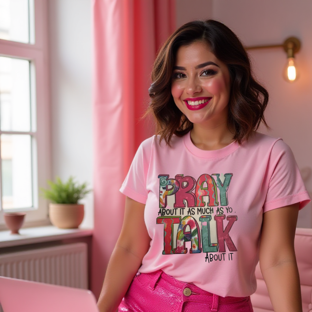 Pray About It As Much As You Talk About It Tee