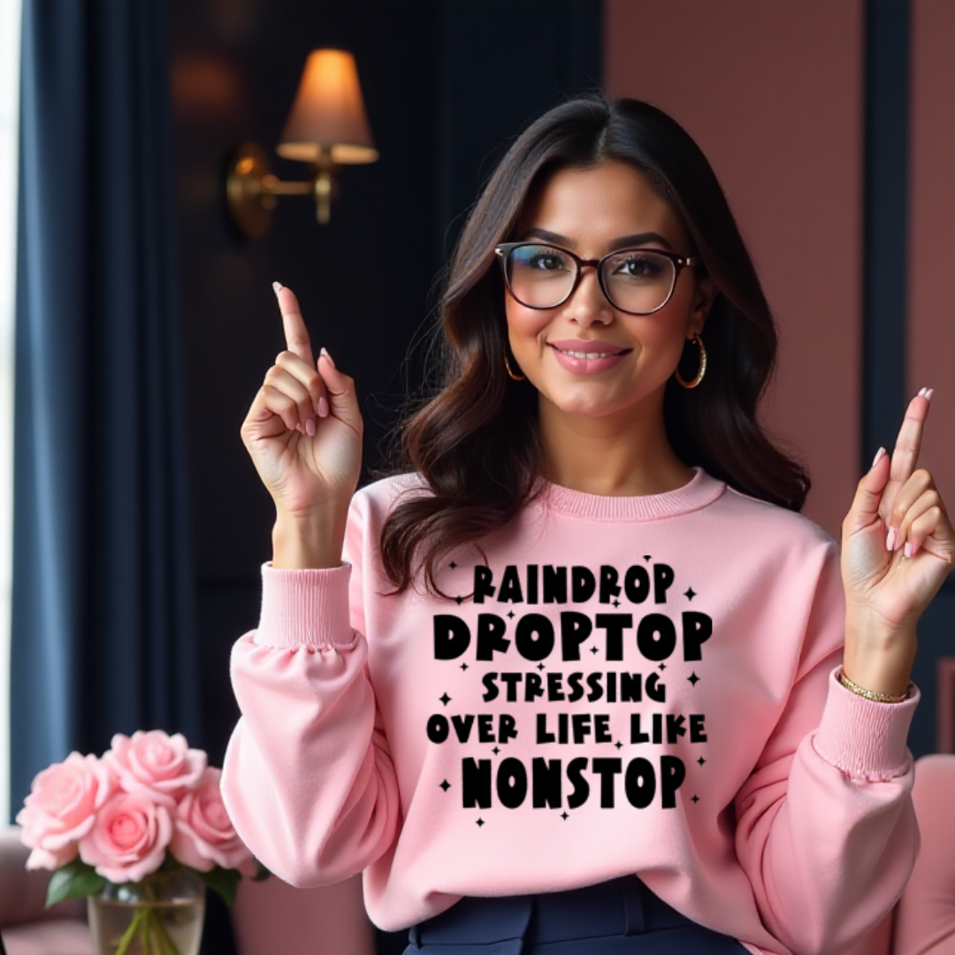 Raindrop, Droptop, Stressing Over Life Nonstop Sweatshirt