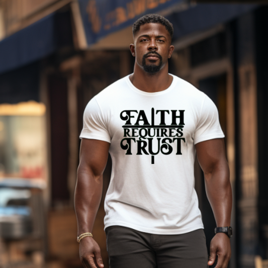 Faith Requires Trust T-Shirt