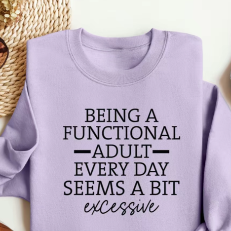 Being Functional Adult is Excessive Sweatshirt