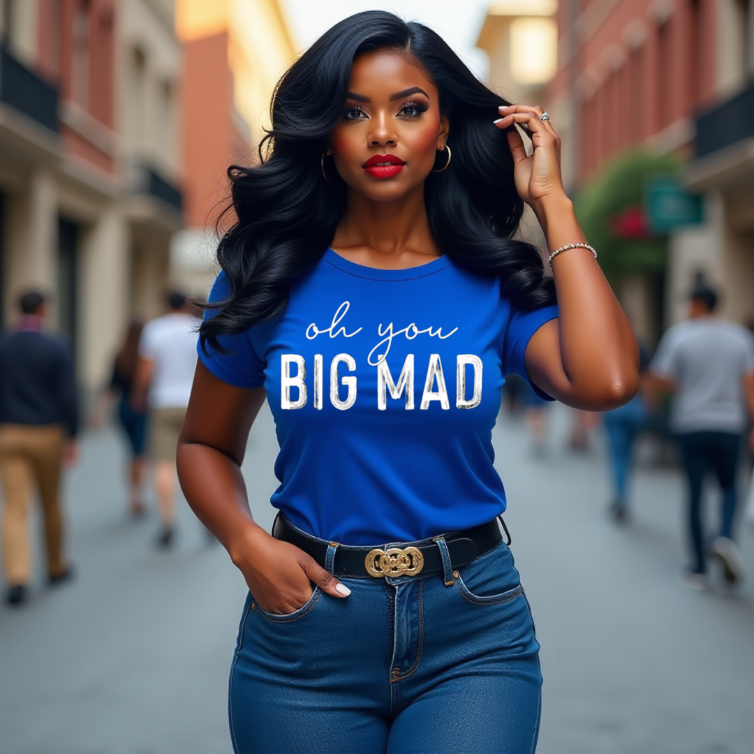 Oh You BIG MAD Tee