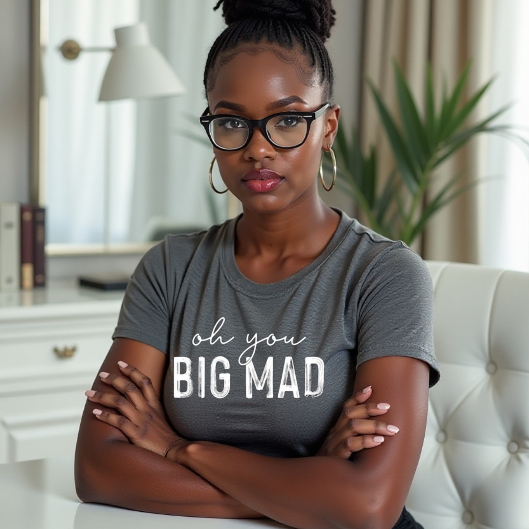 Oh You BIG MAD Tee