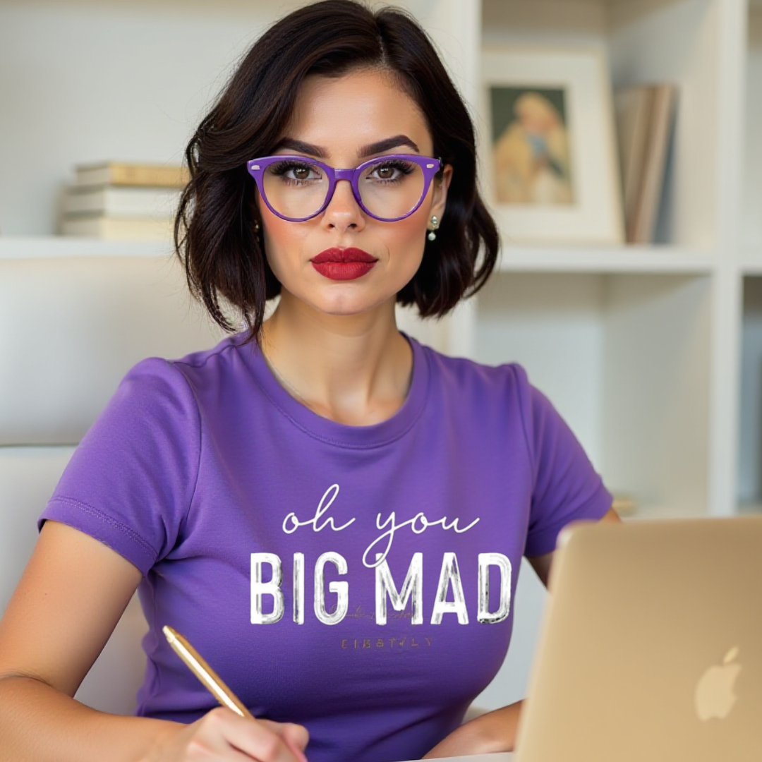 Oh You BIG MAD Tee